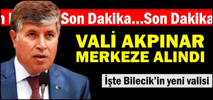 VALİ AKPINAR MERKEZE ALINDI