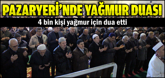 PAZARYERİ’NDE YAĞMUR DUASI YAPILDI