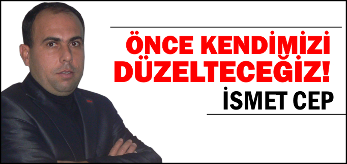 ÖNCE KENDİMİZİ DÜZELTECEĞİZ
