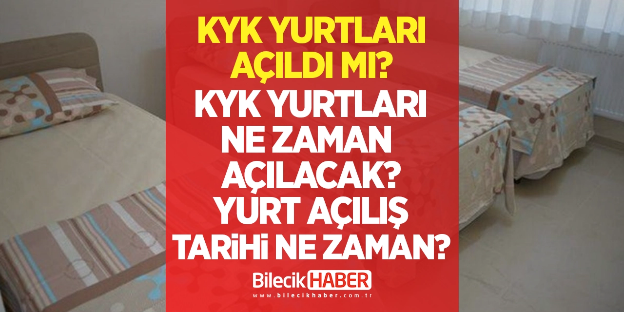 KYK Yurtları açıldı mı? KYK Yurtları ne zaman açılacak? GSB KYK Yurt açılış tarihi ne zaman?