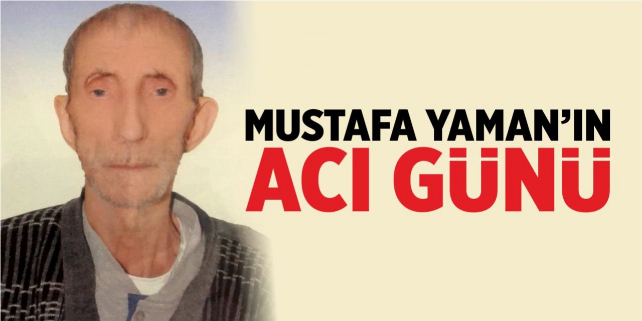 Mustafa Yaman'ın acı günü