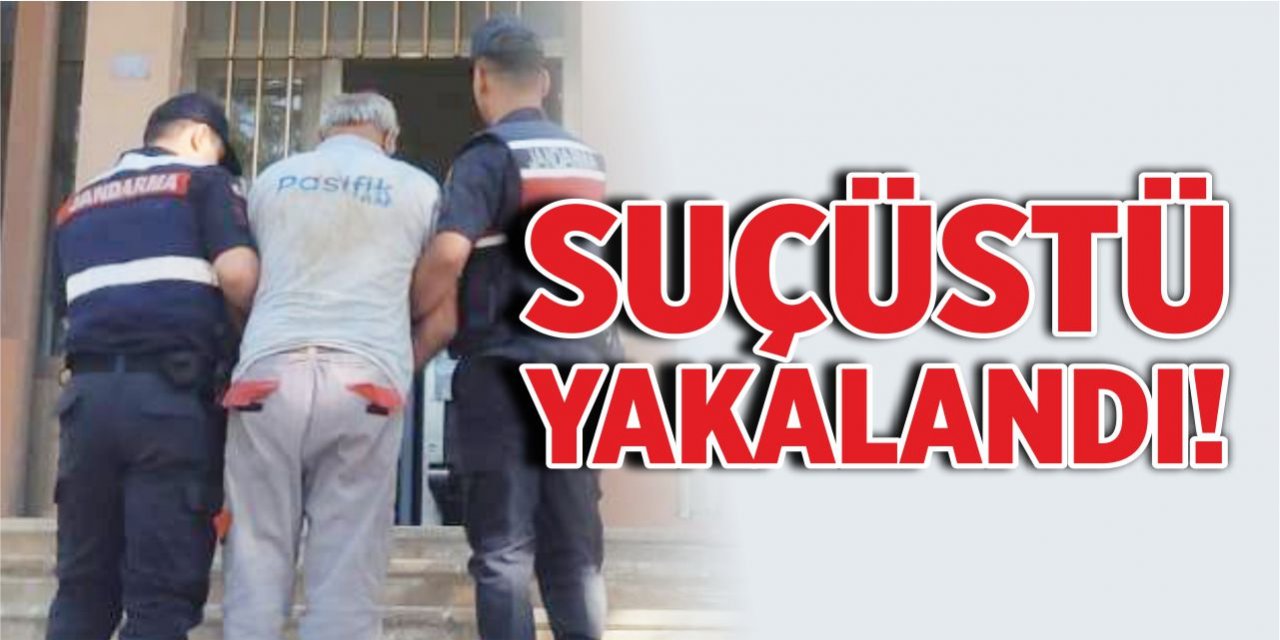 Suçüstü yakalandı!