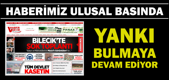 HABERİMİZ ULUSAL BASINDA YANKI BULMAYA DEVAM EDİYOR