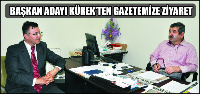BAŞKAN ADAYI KÜREK’TEN GAZETEMİZE ZİYARET