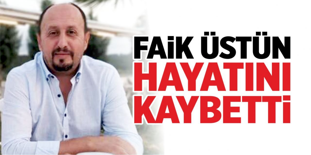 Faik Üstün hayatını kaybetti