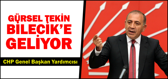 GÜRSEL TEKİN BİLECİK’E GELİYOR