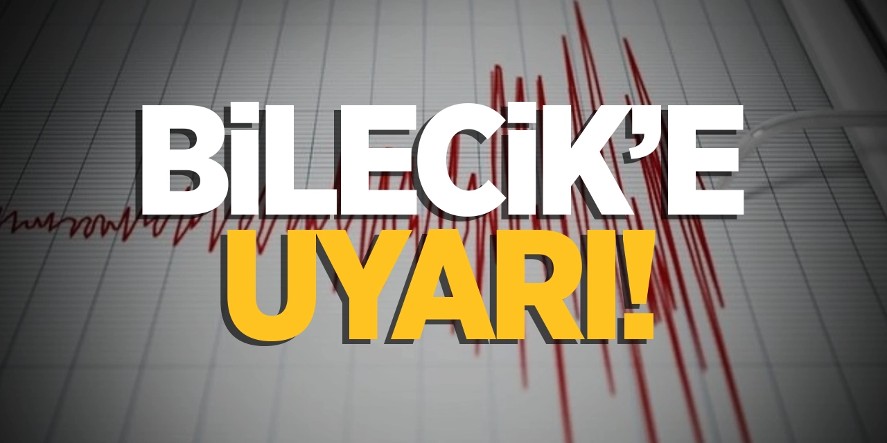 Bilecik'e uyarı!