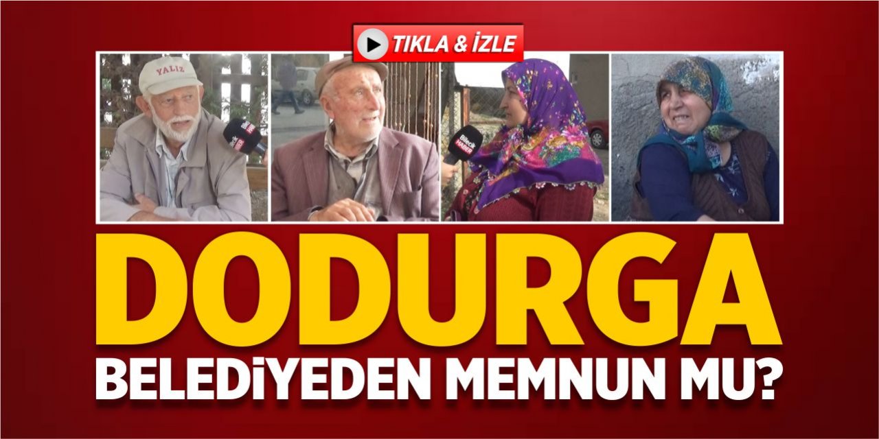 Dodurgalılar belediyeden memnun mu?