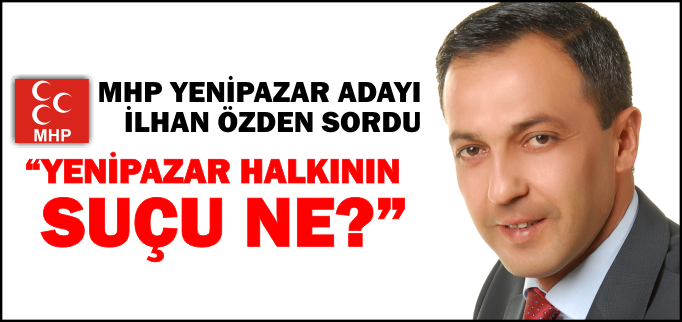 "YENİPAZAR HALKININ SUÇU NE?"