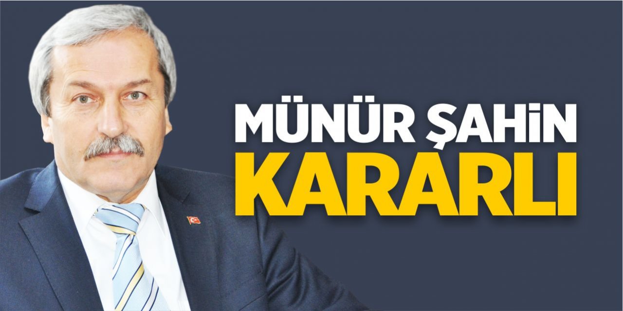 Münür Şahin kararlı!