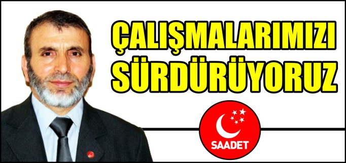 "ÇALIŞMALARIMIZI SÜRDÜRÜYORUZ"