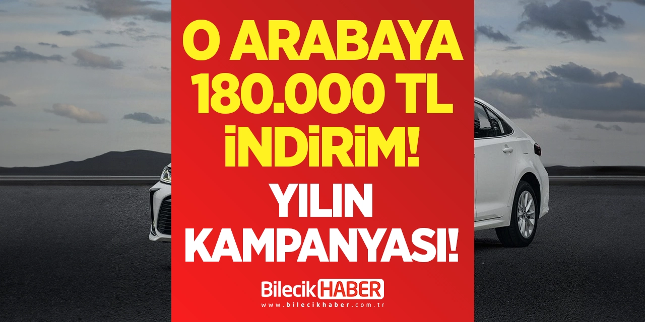 O arabaya 180.000 TL indirim! Yılın kampanyası!