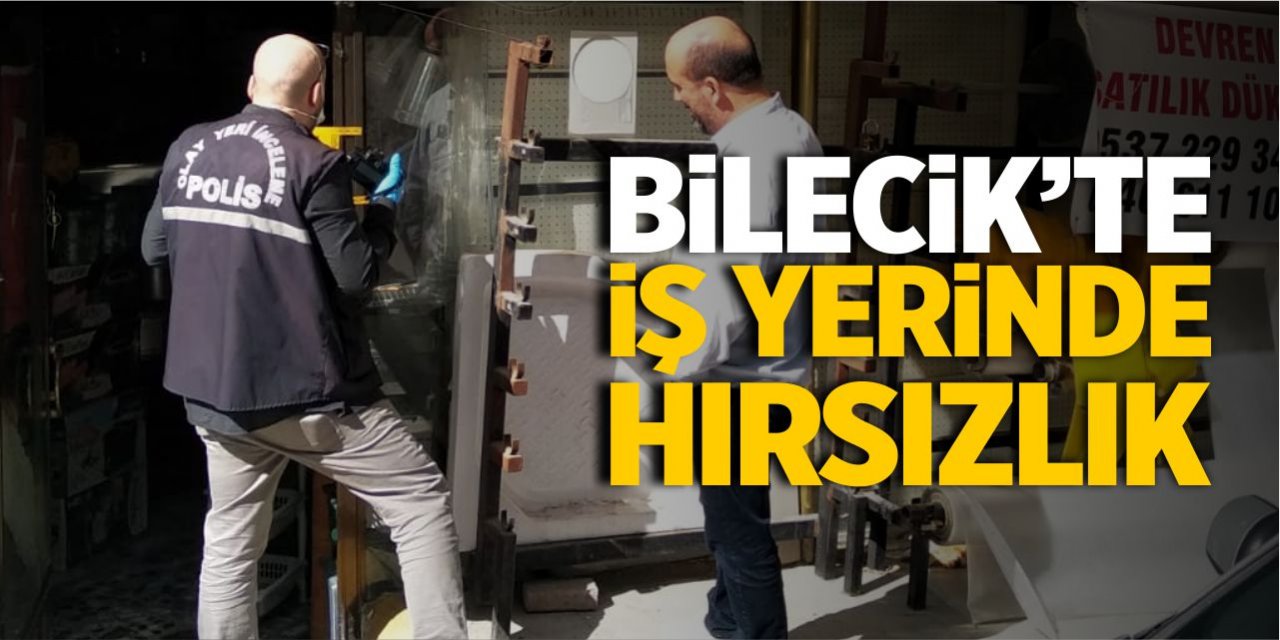 Bilecik’te iş yerinde hırsızlık!