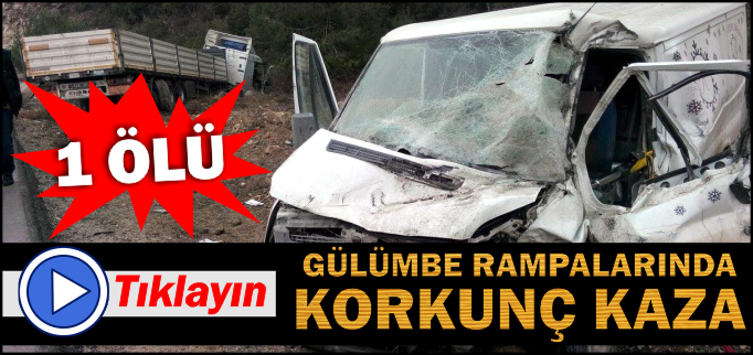 GÜLÜMBE RAMPALARINDA FECİ KAZA