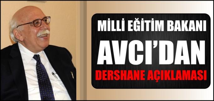 MİLLİ EĞİTİM BAKANI AVCI’DAN ’DERSHANE’ AÇIKLAMASI