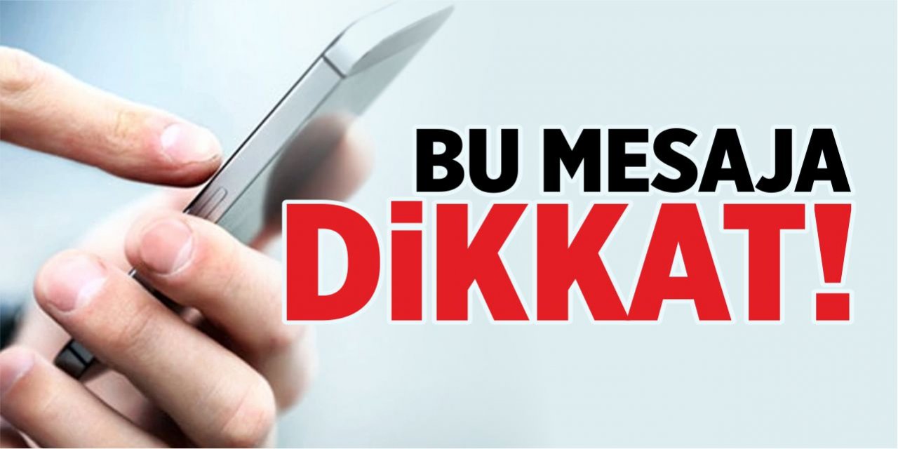 Bu mesaja dikkat!