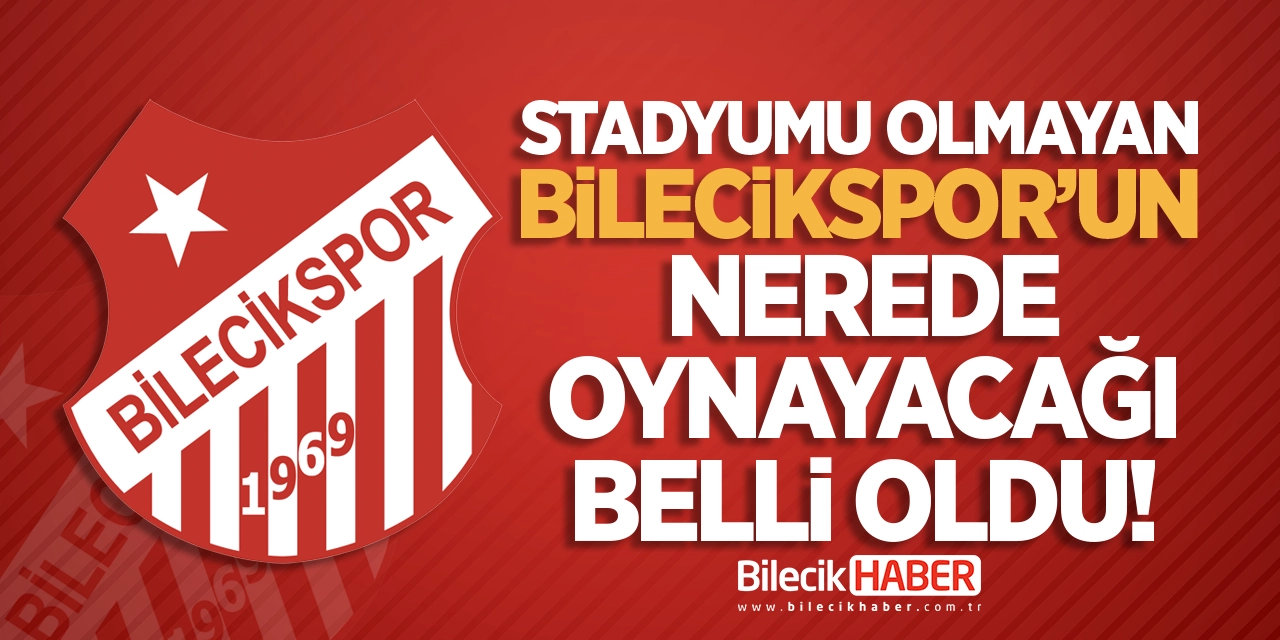 Stadyumu olmayan Bilecikspor'un nerede oynayacağı belli oldu!