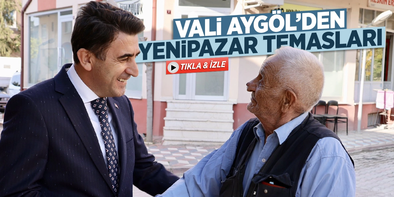 Vali Aygöl'den Yenipazar Temasları