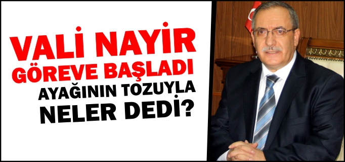 VALİ NAYİR GÖREVE BAŞLADI