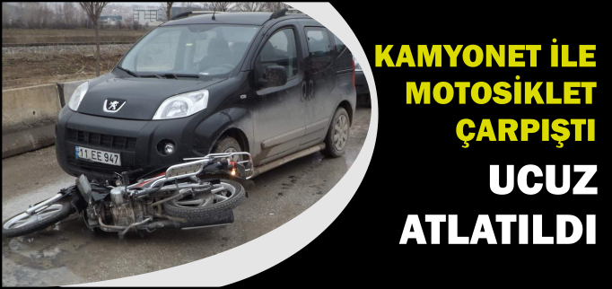 KAMYONETLE MOTOSİKLET ÇARPIŞTI