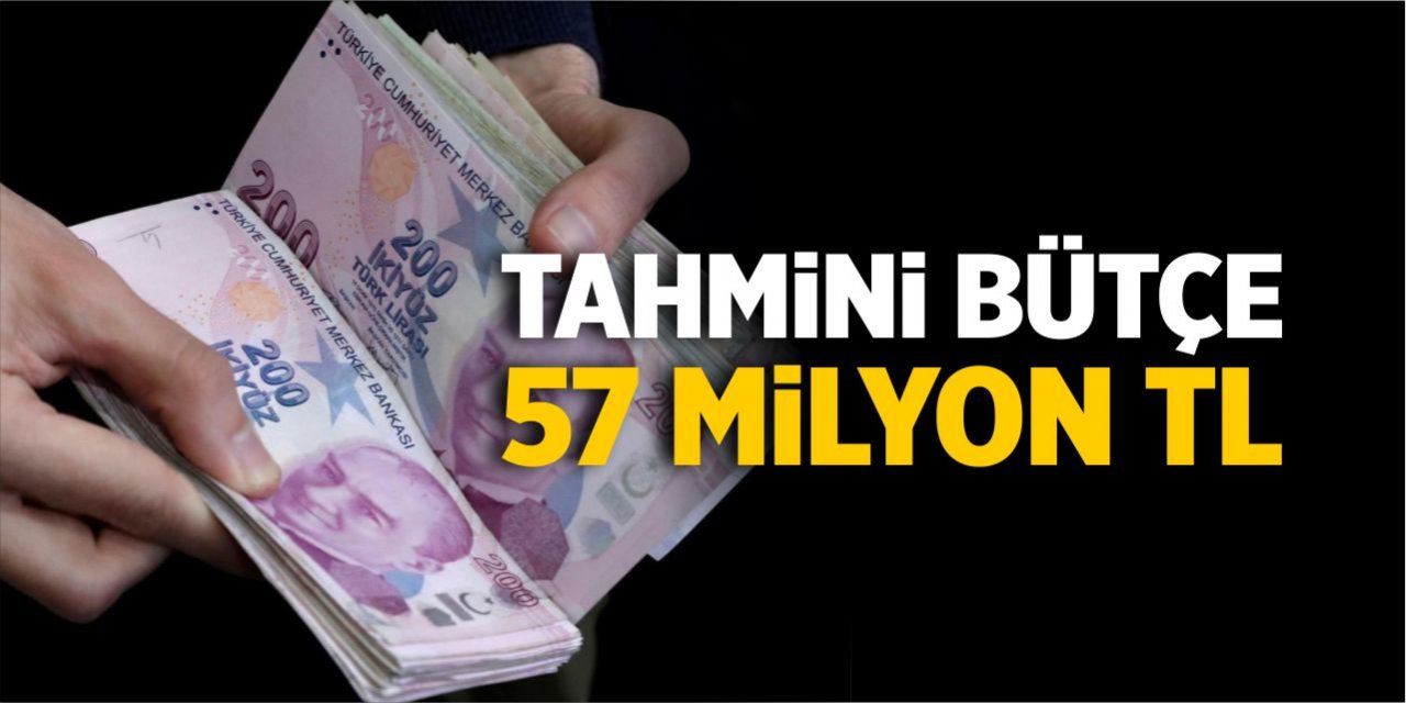 Tahmini bütçe 57 milyon lira