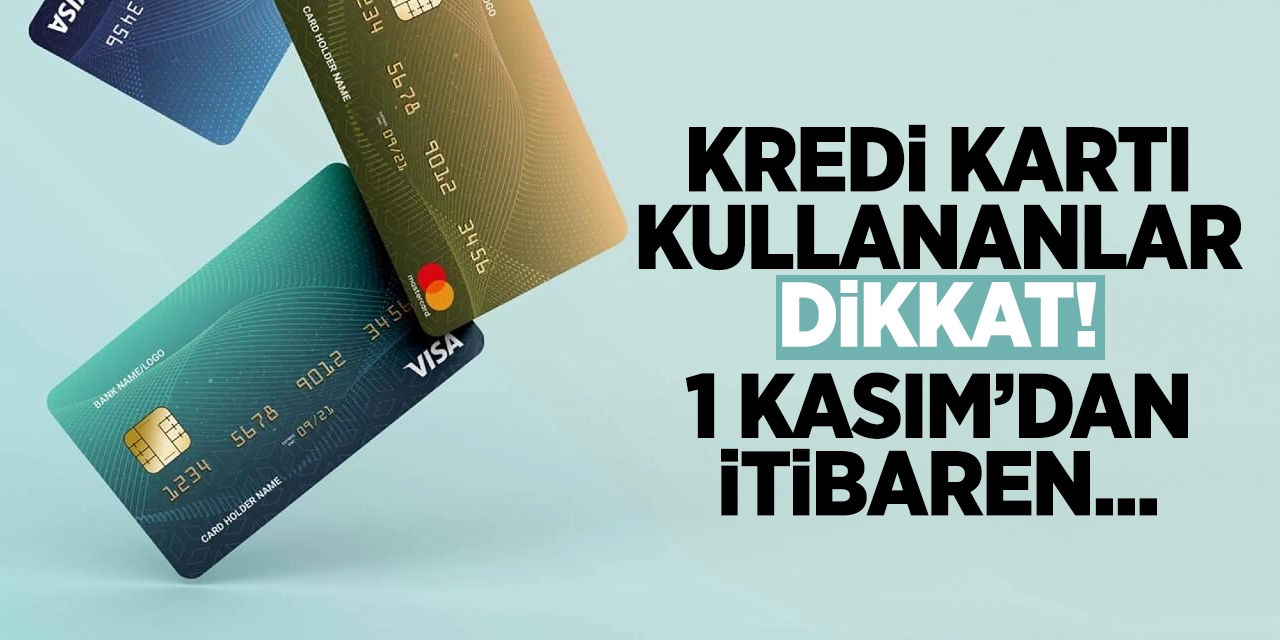 Kredi Kartı Kullananlar Dikkat! 1 Kasım’dan İtibaren…