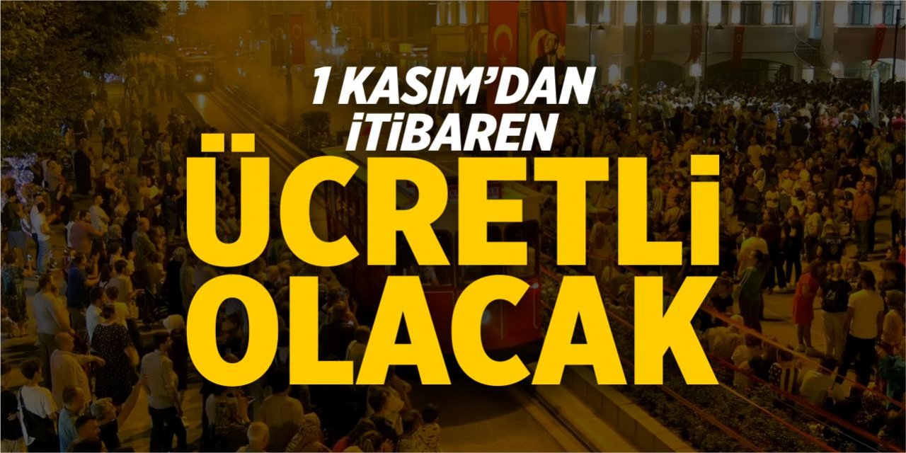 1 Kasım'dan itibaren ücretli olacak