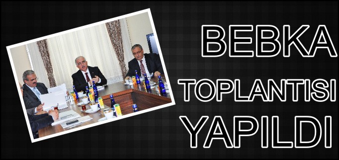 BEBKA TOPLANTISI YAPILDI
