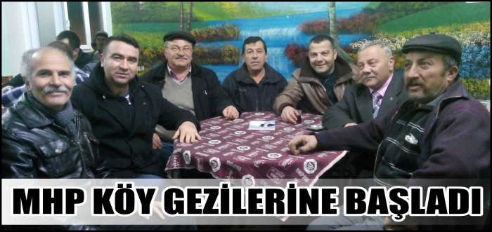 MHP KÖY GEZİLERİNE BAŞLADI