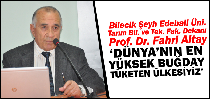 "DÜNYA’NIN EN YÜKSEK BUĞDAY TÜKETEN ÜLKESİYİZ"
