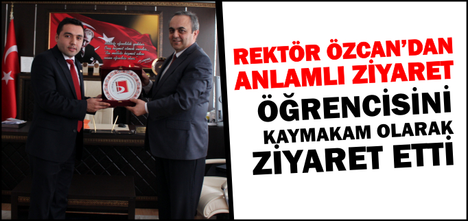 REKTÖR ÖZCAN’DAN ANLAMLI ZİYARET