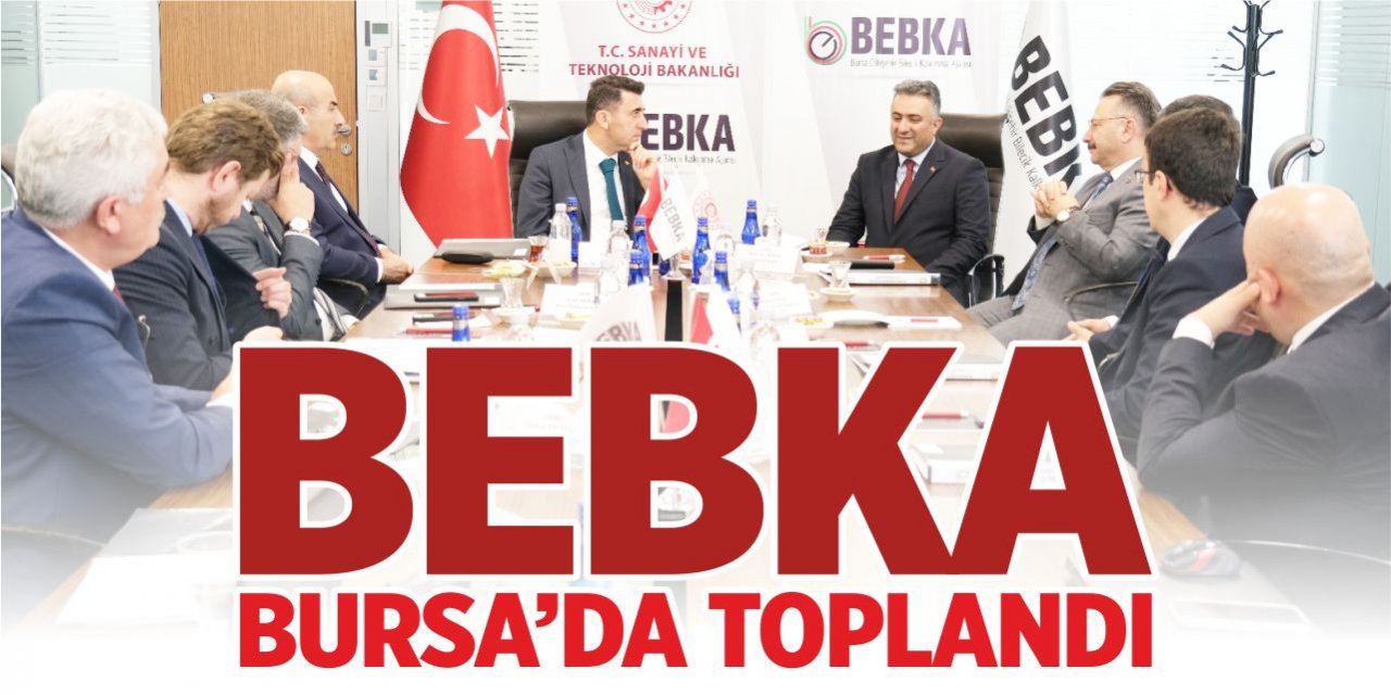 BEBKA Bursa’da toplandı