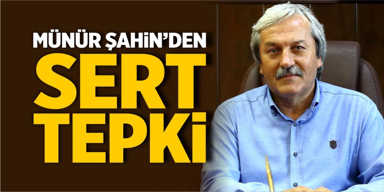 Münür Şahin’den sert tepki!