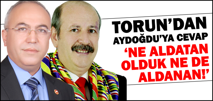 "NE ALDATAN OLDUK, NE DE ALDANAN!"