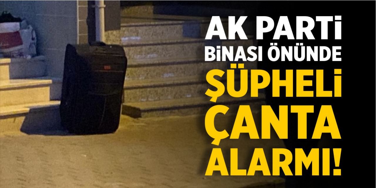 AK Parti İl Başkanlığı önünde şüpheli çanta paniği