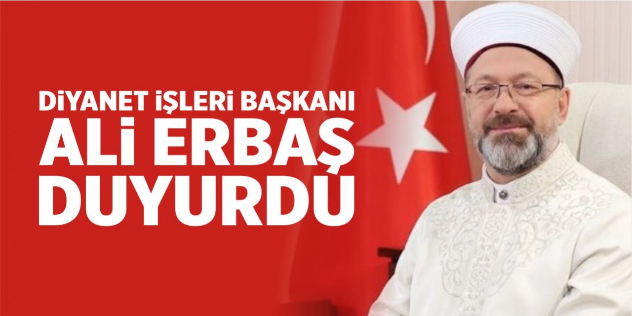 Diyanet İşleri Başkanı Ali Erbaş duyurdu