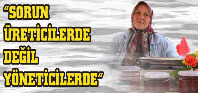 ’’SORUN, ÜRETİCİLERDE DEĞİL, YÖNETİCİLERDE’’
