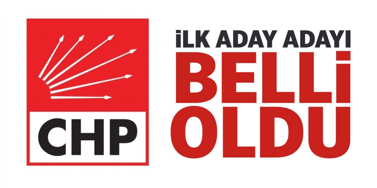 CHP’de ilk aday adayı belli oldu