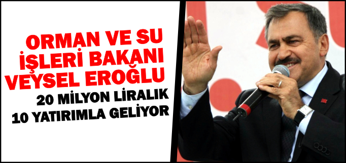 BAKAN EROĞLU’NDAN BİLECİK’E 10 MÜJDE
