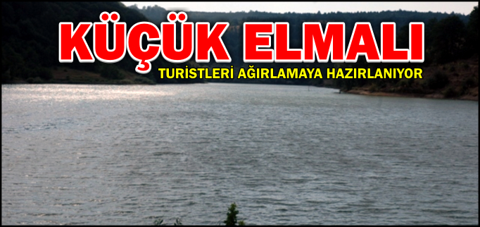 KÜÇÜK ELMALI TURİSTLERİ AĞIRLAMAYA HAZIRLANIYOR