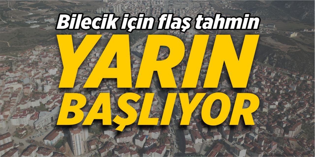 Bilecik için flaş tahmin! Yarın başlıyor