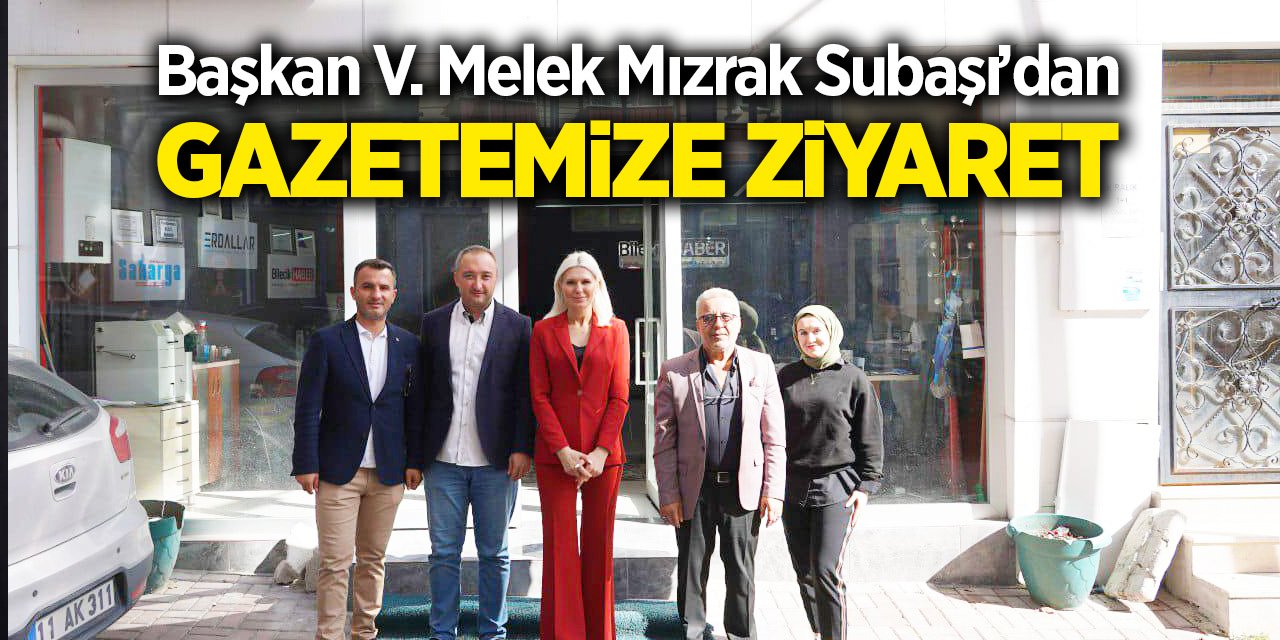 Başkan V. Melek Mızrak Subaşı’dan gazetemize ziyaret