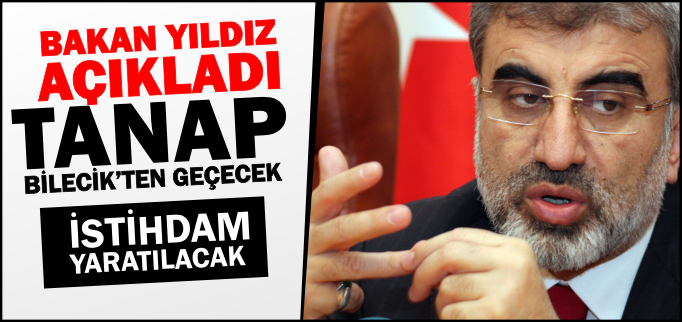 TANAP BİLECİK’TEN GEÇİYOR