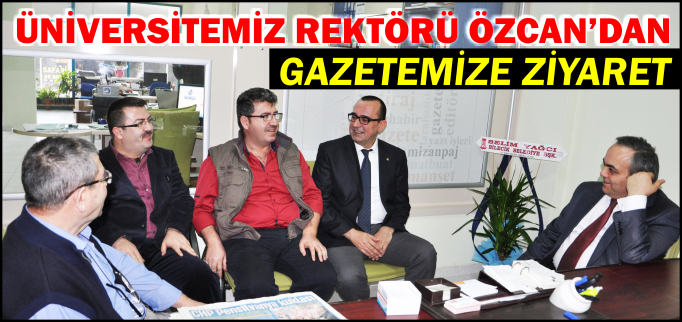REKTÖR ÖZCAN’DAN GAZETEMİZE ZİYARET