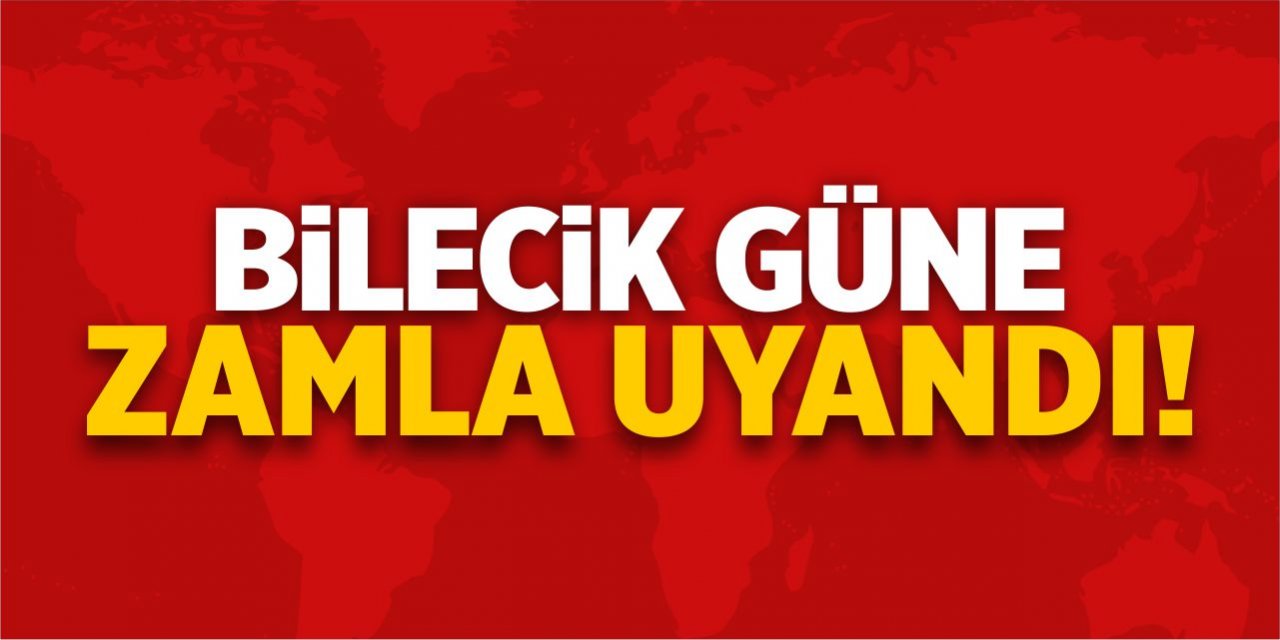 Bilecik güne zamla uyandı