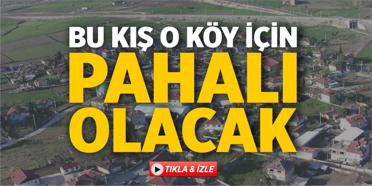 Bu kış o köy için çok pahalı olacak