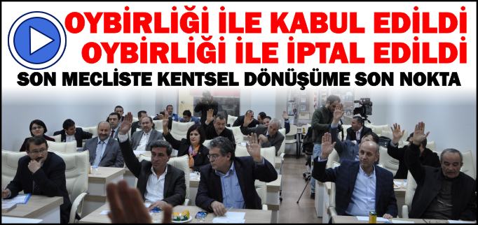 OYBİRLİĞİ İLE KABUL EDİLDİ OYBİRLİĞİ İLE İPTAL EDİLDİ