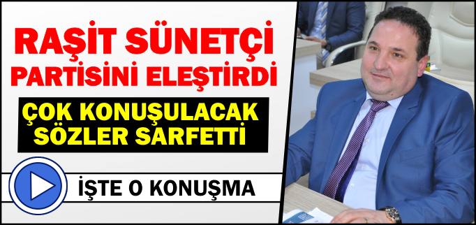 SÜNETÇİ PARTİSİNİ ELEŞTİRDİ