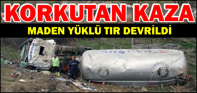 MADEN YÜKLÜ TIR DEVRİLDİ