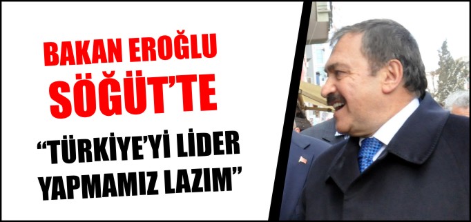 BAKAN EROĞLU SÖĞÜT’TE